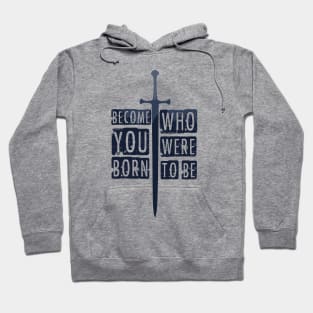 become who you were born to be. Hoodie